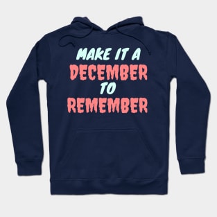 MAKE IT A DECEMBER TO REMEMBER Hoodie